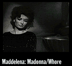 Maddelena: Madonna/Whore...